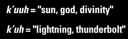 マヤ語の祖語であるクゥウk’uuhは"太陽、神、神性"を意味するが、同じ語源のクゥーk’uhは"稲妻、雷光"を意味する